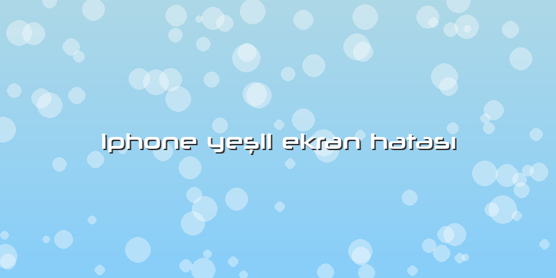 Iphone YeÅŸil Ekran HatasÄ±