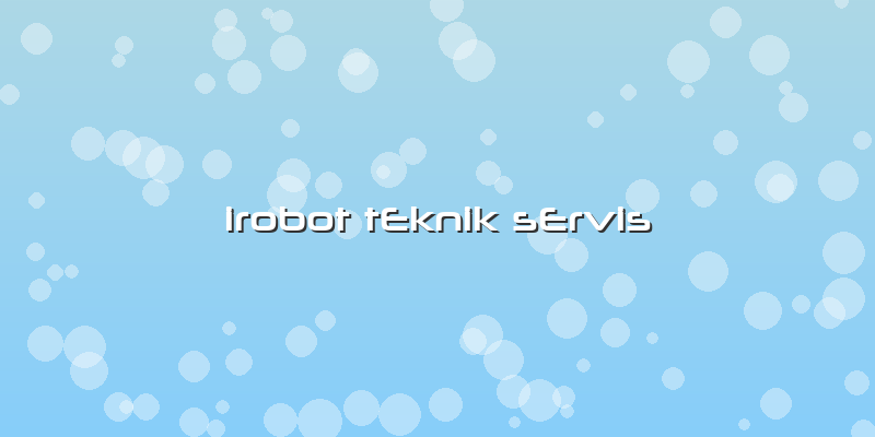 Irobot Teknik Servis