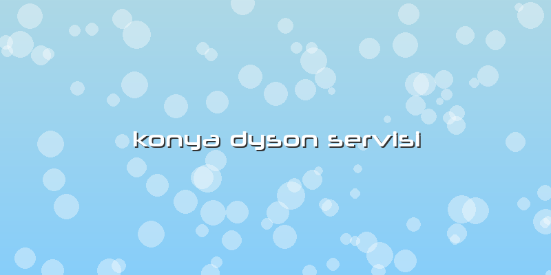 Konya Dyson Servisi