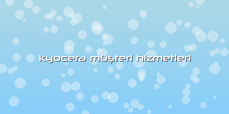 Kyocera Müşteri Hizmetleri