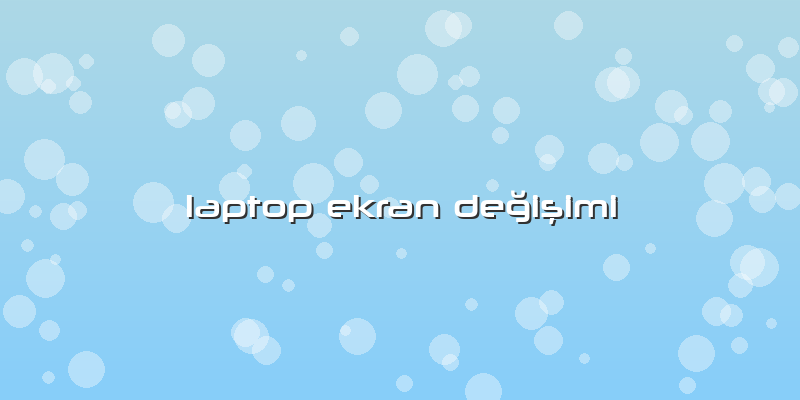 Laptop Ekran Değişimi