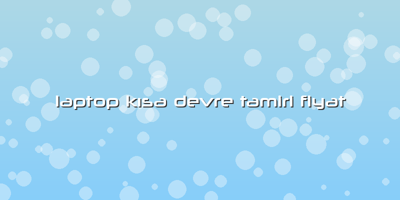 Laptop KÄ±sa Devre Tamiri Fiyat