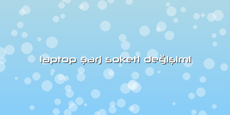 Laptop ÅŸarj Soketi DeÄŸiÅŸimi