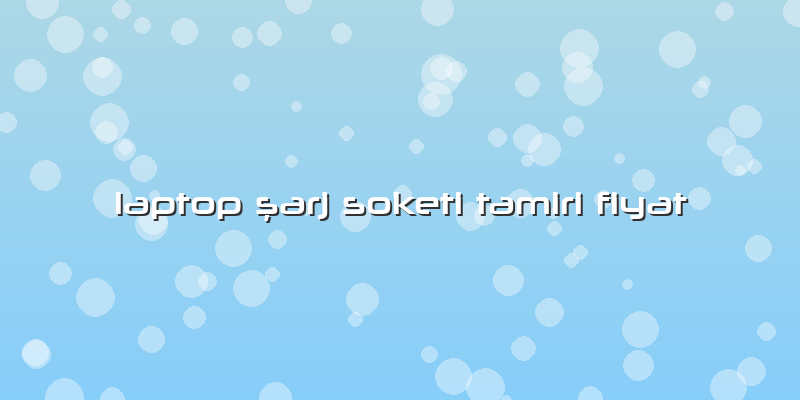 Laptop ÅŸarj Soketi Tamiri Fiyat