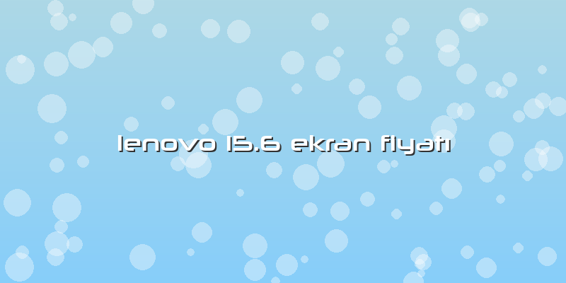 Lenovo 15.6 Ekran Fiyatı