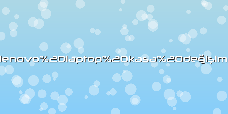 Lenovo%20laptop%20kasa%20deÄŸiÅŸimi