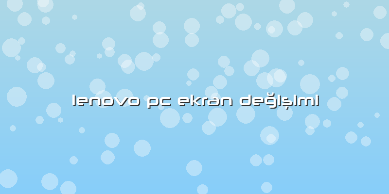 Lenovo Pc Ekran Değişimi