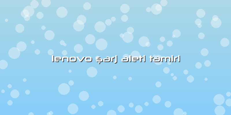 Lenovo ÅŸarj Aleti Tamiri