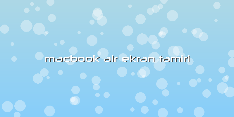Macbook Air Ekran Tamiri