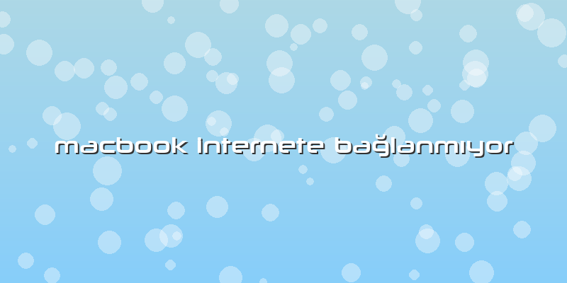 Macbook Internete BaÄŸlanmÄ±yor