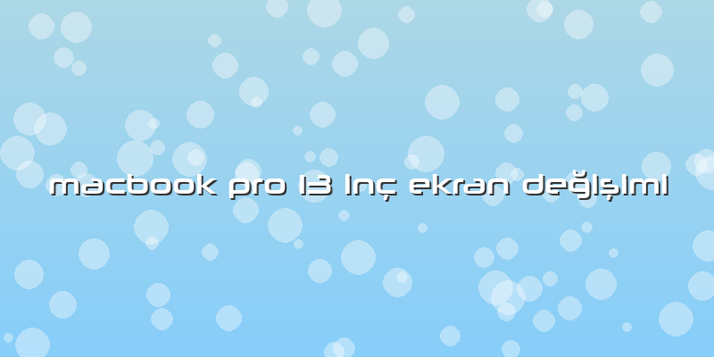 Macbook Pro 13 Inç Ekran DeÄŸiÅŸimi
