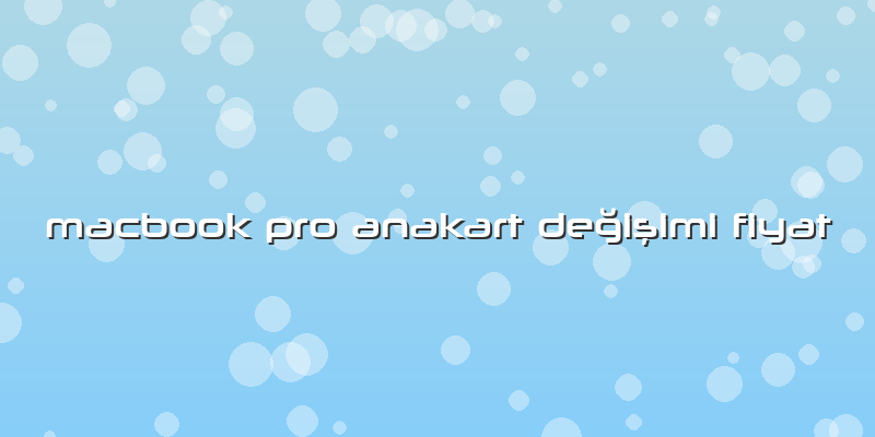Macbook Pro Anakart DeÄŸiÅŸimi Fiyat