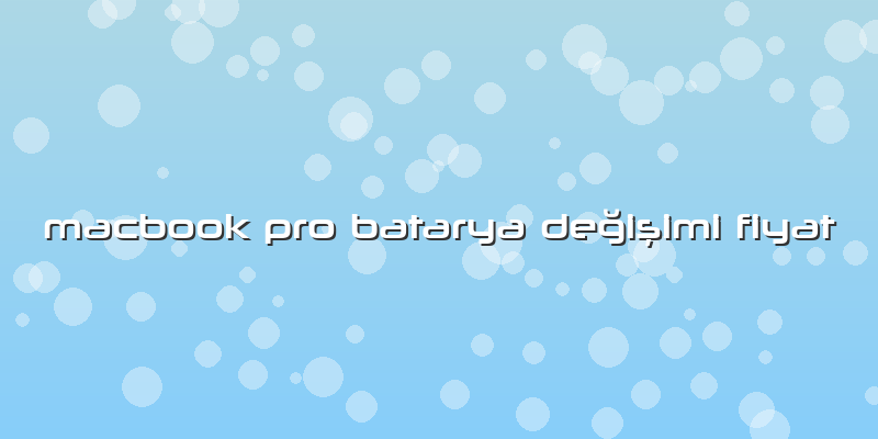 Macbook Pro Batarya DeÄŸiÅŸimi Fiyat