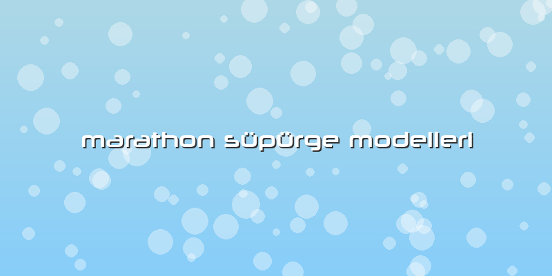 Marathon Süpürge Modelleri