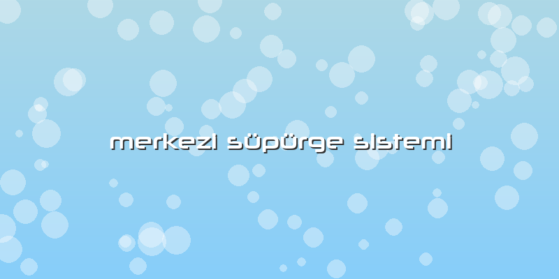 Merkezi Süpürge Sistemi