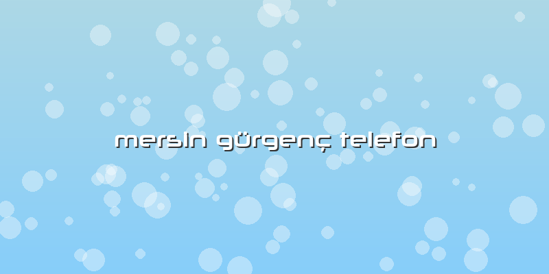 Mersin Gürgenç Telefon