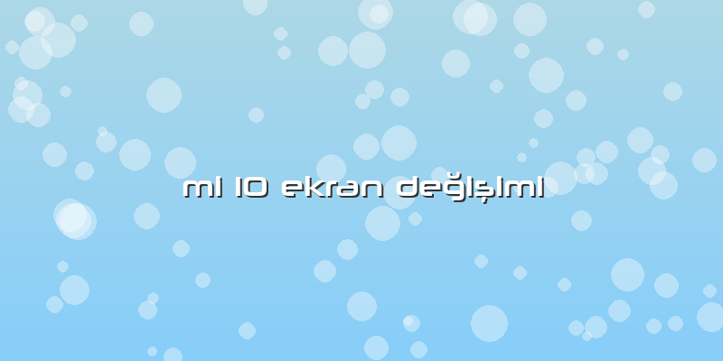 Mi 10 Ekran DeÄŸiÅŸimi