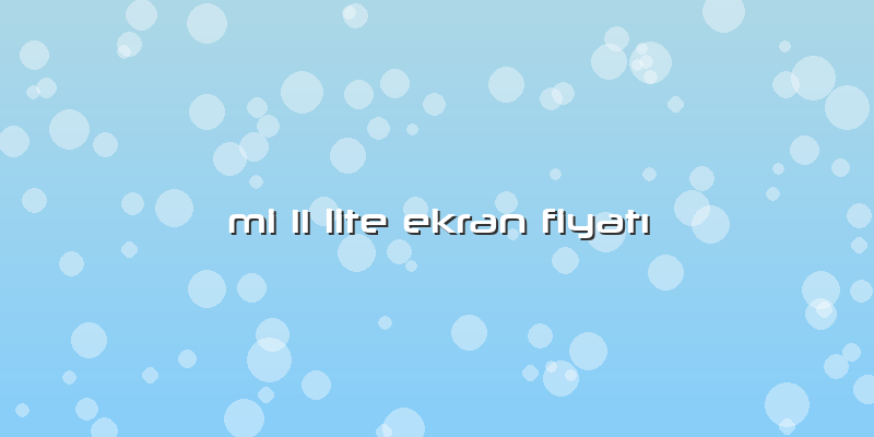 Mi 11 Lite Ekran Fiyatı