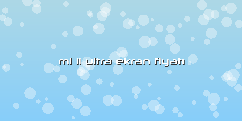 Mi 11 Ultra Ekran FiyatÄ±