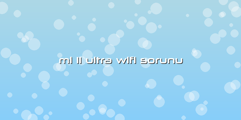 Mi 11 Ultra Wifi Sorunu