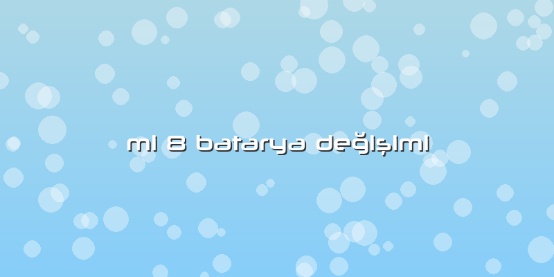 Mi 8 Batarya DeÄŸiÅŸimi