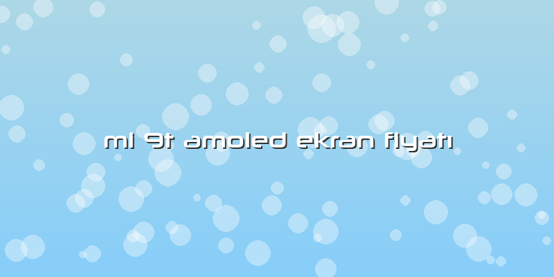 Mi 9t Amoled Ekran FiyatÄ±