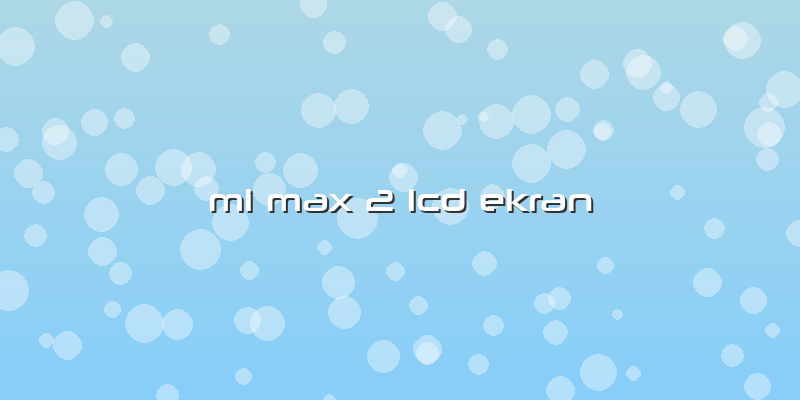 Mi Max 2 Lcd Ekran