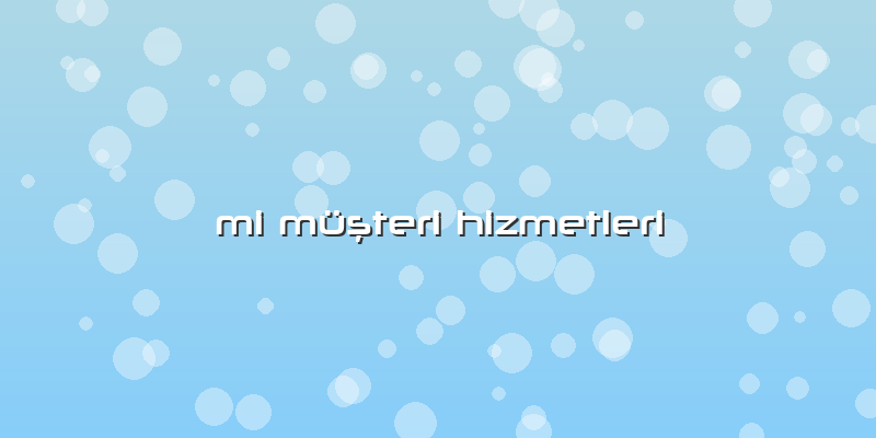 Mi Müşteri Hizmetleri