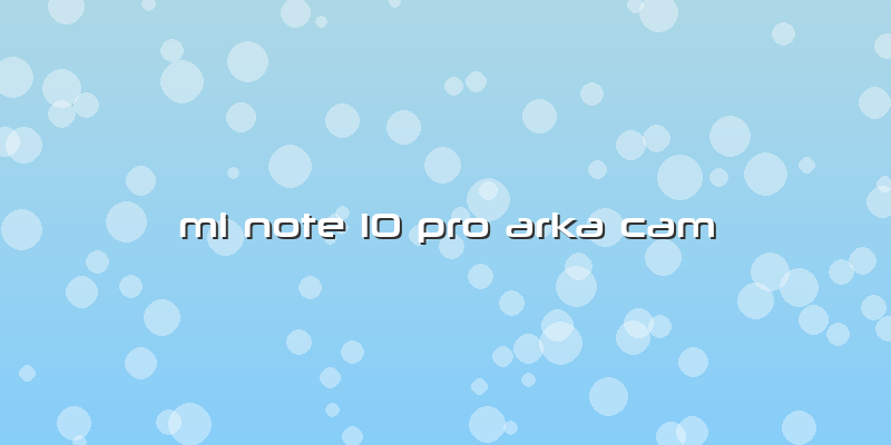 Mi Note 10 Pro Arka Cam