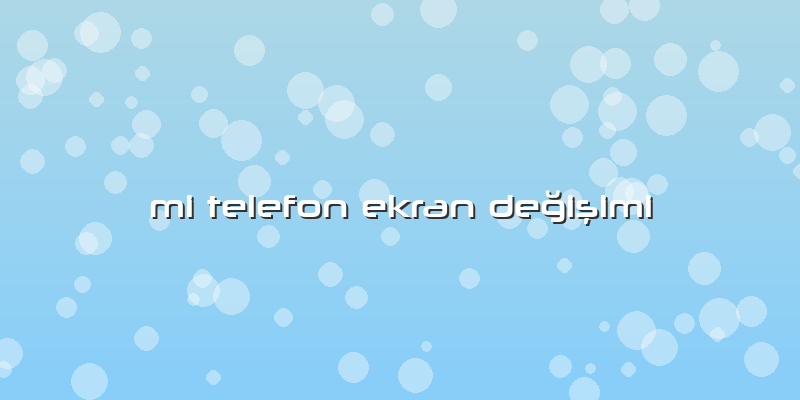 Mi Telefon Ekran DeÄŸiÅŸimi
