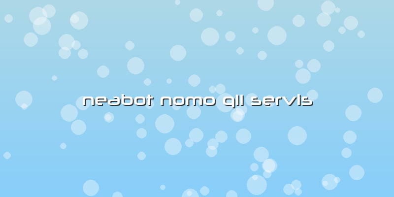 Neabot Nomo Q11 Servis