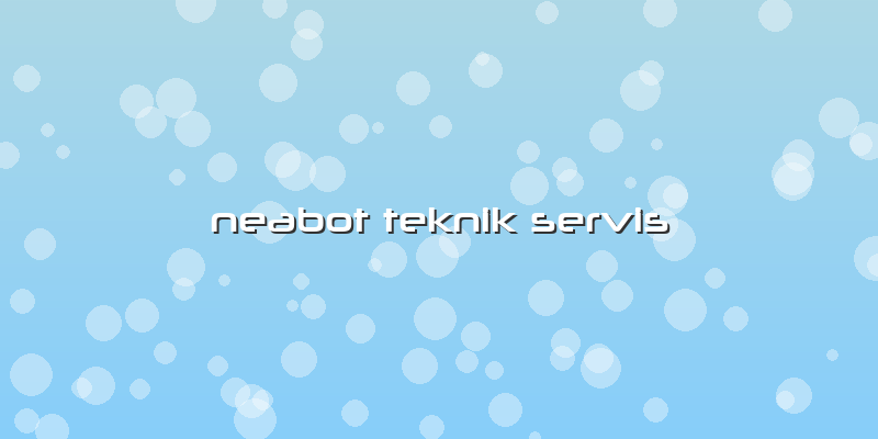 Neabot Teknik Servis
