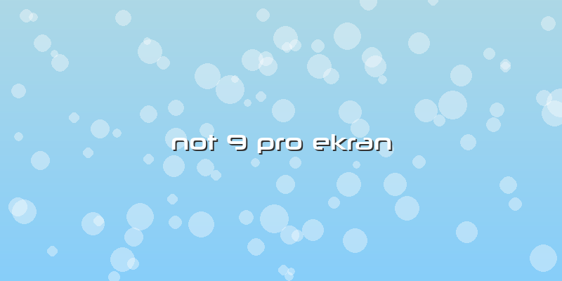 Not 9 Pro Ekran