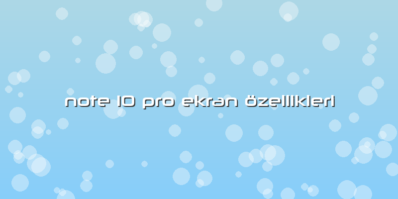 Note 10 Pro Ekran özellikleri