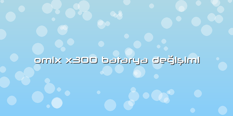 Omix X300 Batarya DeÄŸiÅŸimi