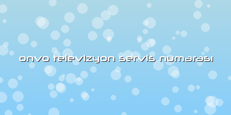 Onvo Televizyon Servis Numarası