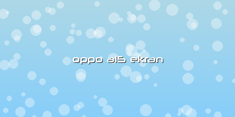 Oppo A15 Ekran