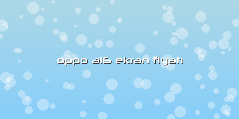 Oppo A16 Ekran FiyatÄ±