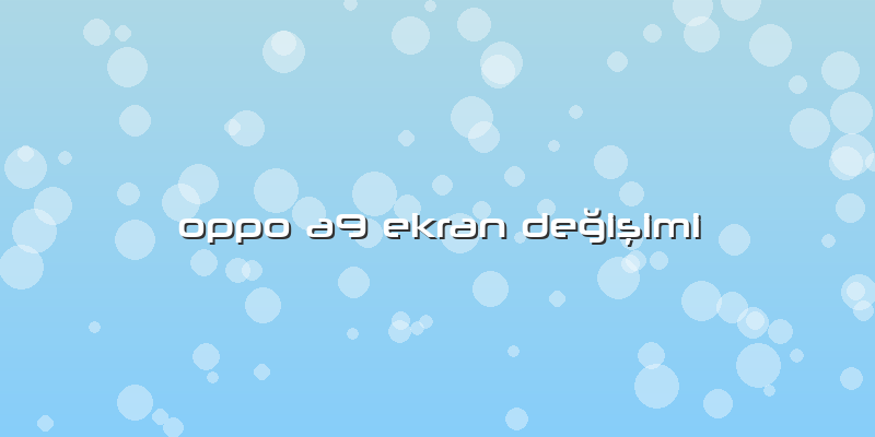 Oppo A9 Ekran DeÄŸiÅŸimi