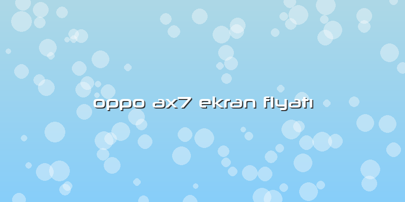 Oppo Ax7 Ekran FiyatÄ±