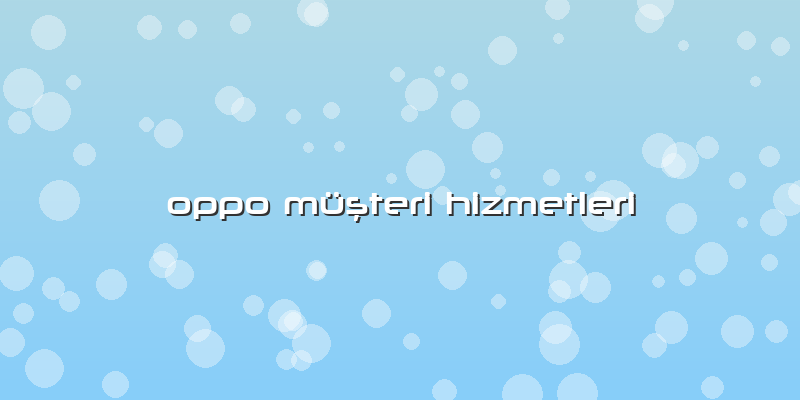 Oppo Müşteri Hizmetleri