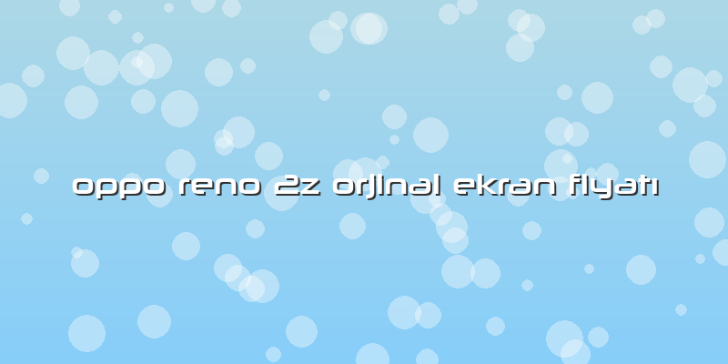 Oppo Reno 2z Orjinal Ekran FiyatÄ±