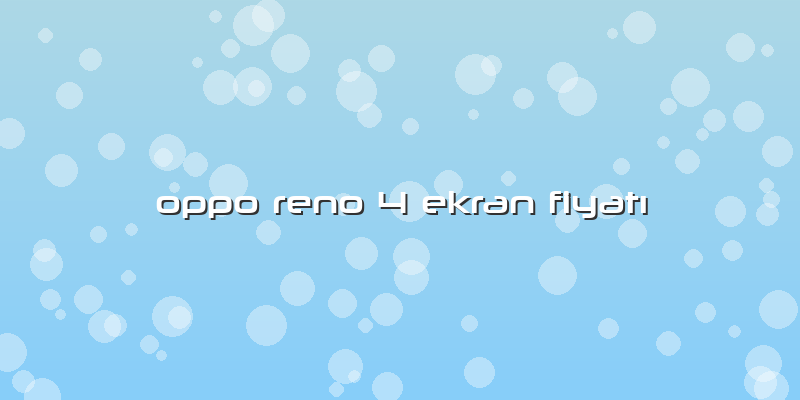 Oppo Reno 4 Ekran Fiyatı