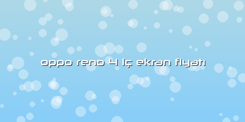 Oppo Reno 4 Iç Ekran Fiyatı