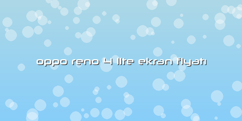 Oppo Reno 4 Lite Ekran FiyatÄ±
