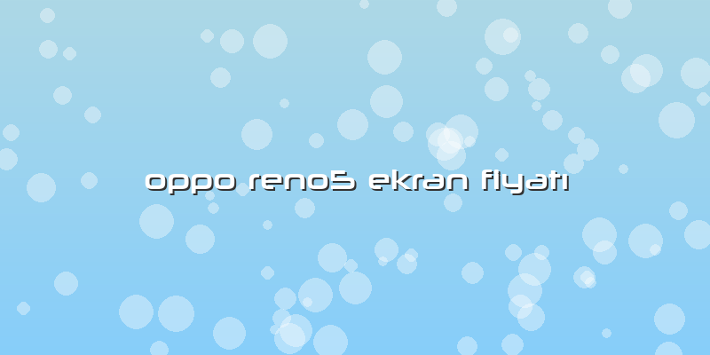 Oppo Reno5 Ekran FiyatÄ±