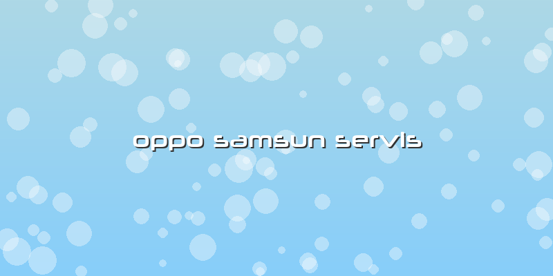 Oppo Samsun Servis