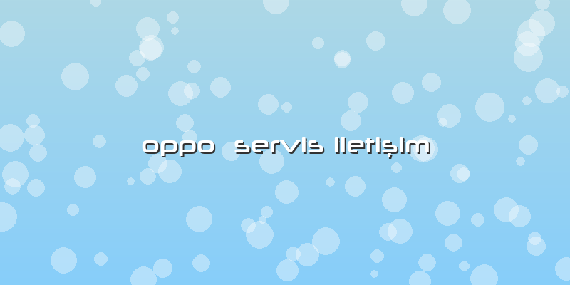 Oppo  Servis IletiÅŸim