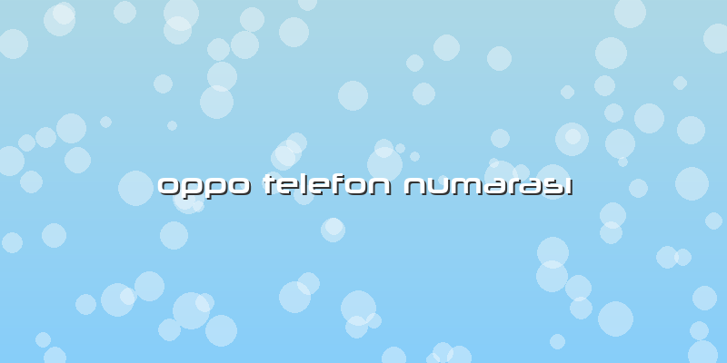 Oppo Telefon NumarasÄ±