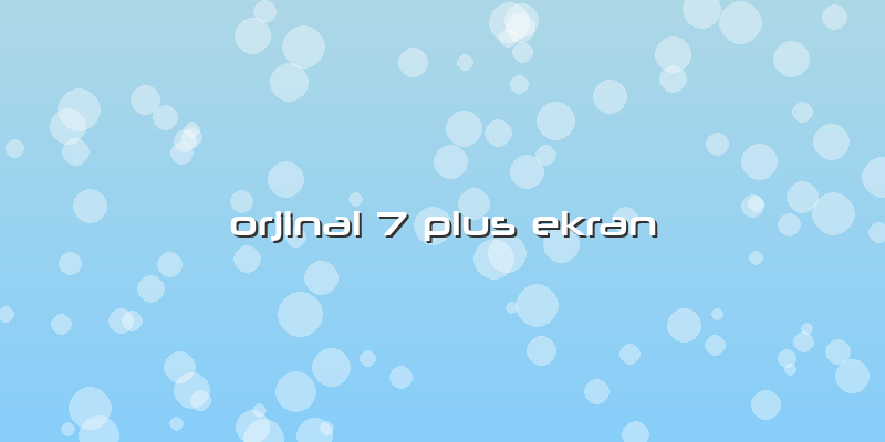 Orjinal 7 Plus Ekran